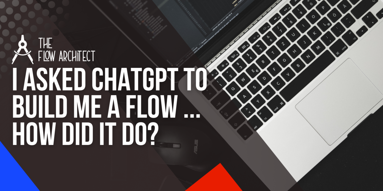 I Asked ChatGPT to Build Me a Flow … How Did it Do?