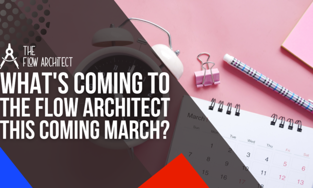 What’s Coming to The Flow Architect This Coming March?
